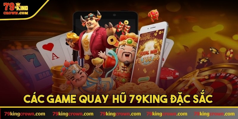 Các game quay hũ 79KING đặc sắc 