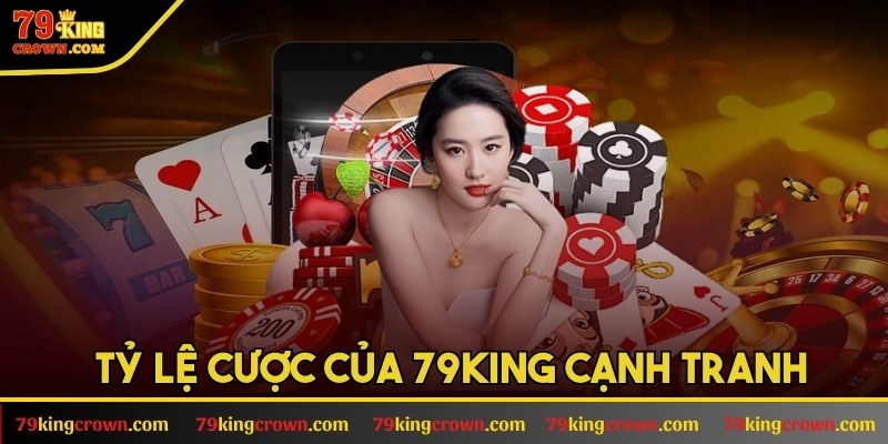 Tỷ lệ cược của 79KING cạnh tranh